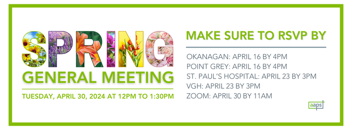 Spring General Meeting Tuesday, April 30, 2024 at 12pm to 1:30pm; the text also states the deadlines to register to ensure we meet catering deadlines, which are Okanagan by April 16 at 4pm, Point Grey by April 16 at 4pm, St Paul's by April 23 at 3pm, VGH by April 23 at 3pm and Zoom by April 30 at 11am